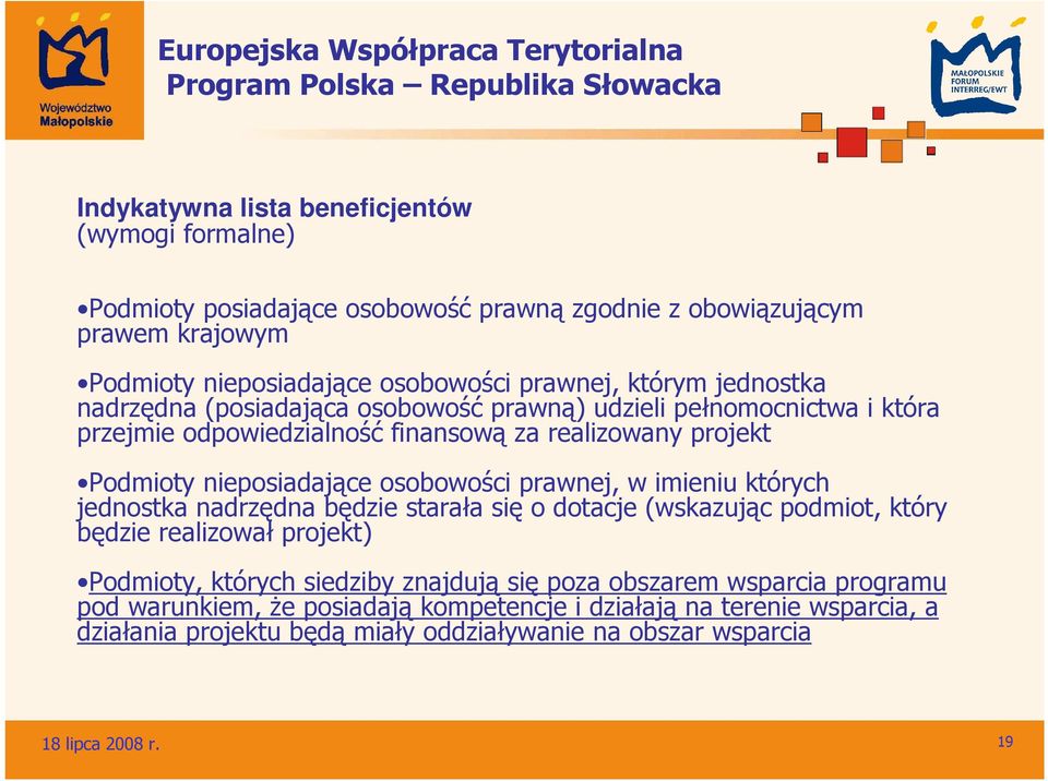 nieposiadające osobowości prawnej, w imieniu których jednostka nadrzędna będzie starała się o dotacje (wskazując podmiot, który będzie realizował projekt) Podmioty, których siedziby