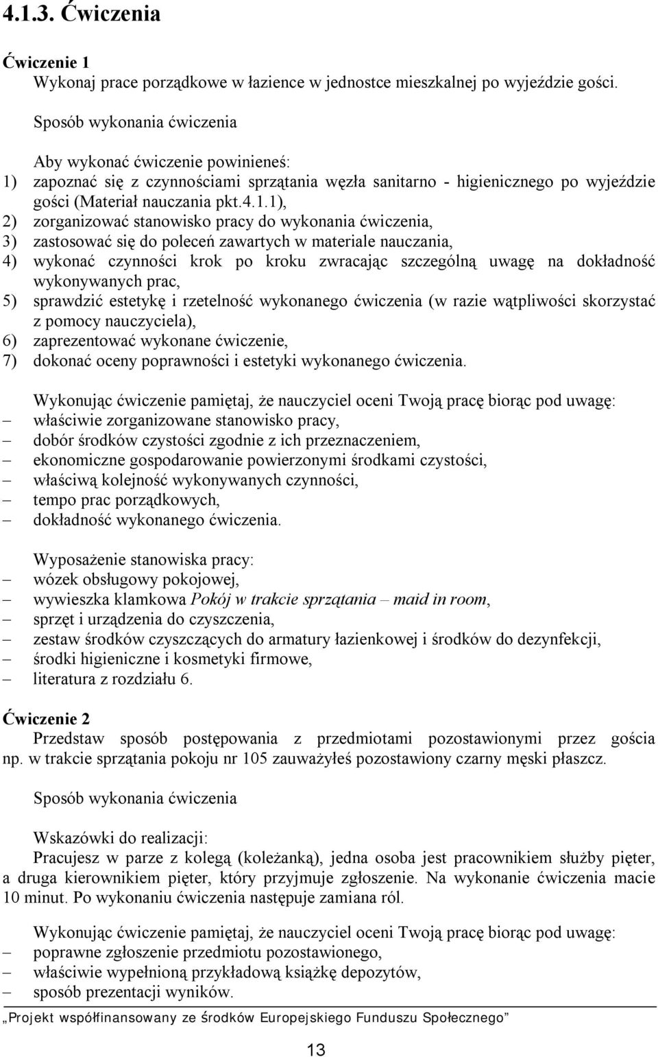 zapoznać się z czynnościami sprzątania węzła sanitarno - higienicznego po wyjeździe gości (Materiał nauczania pkt.4.1.