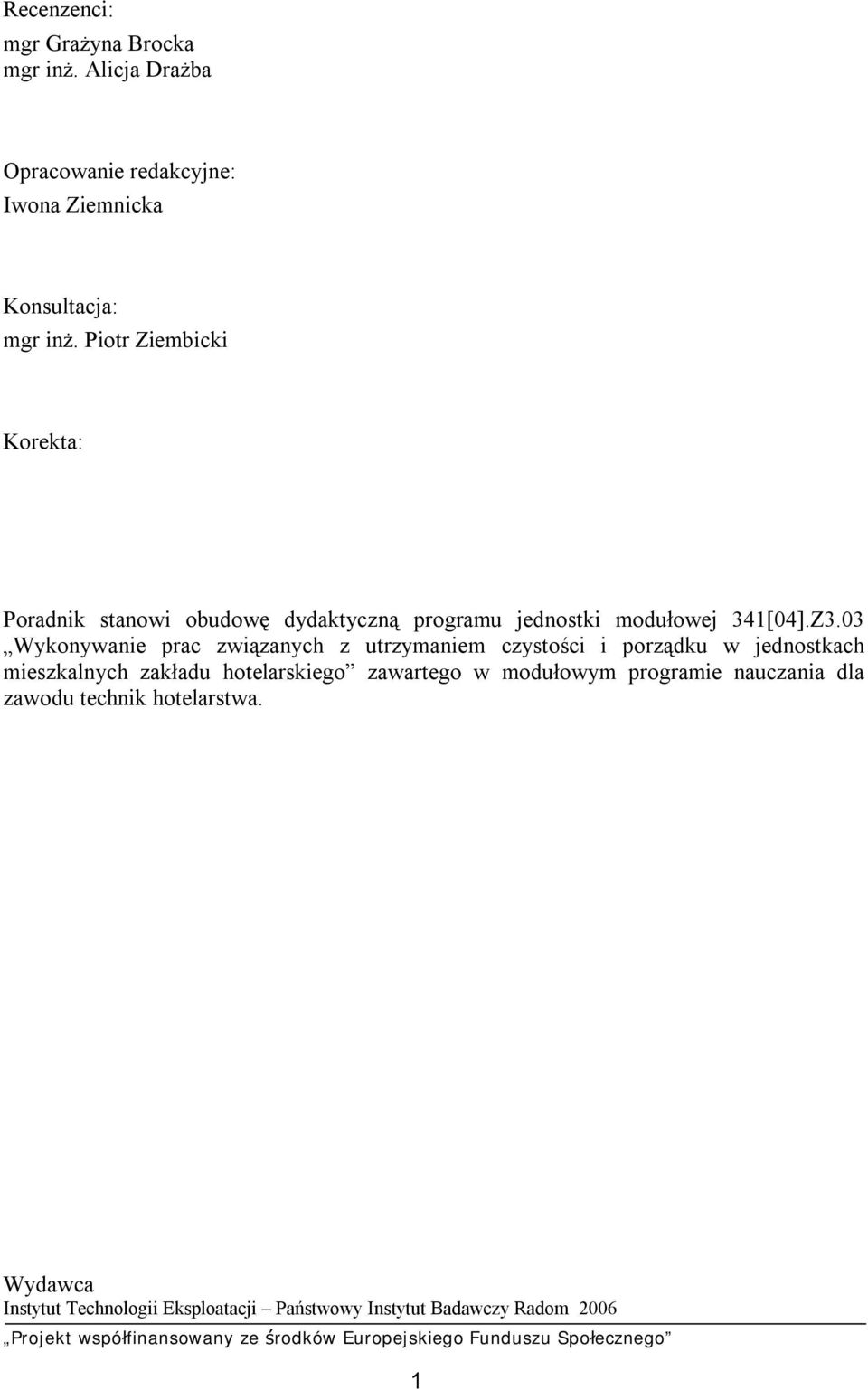 03 Wykonywanie prac związanych z utrzymaniem czystości i porządku w jednostkach mieszkalnych zakładu hotelarskiego