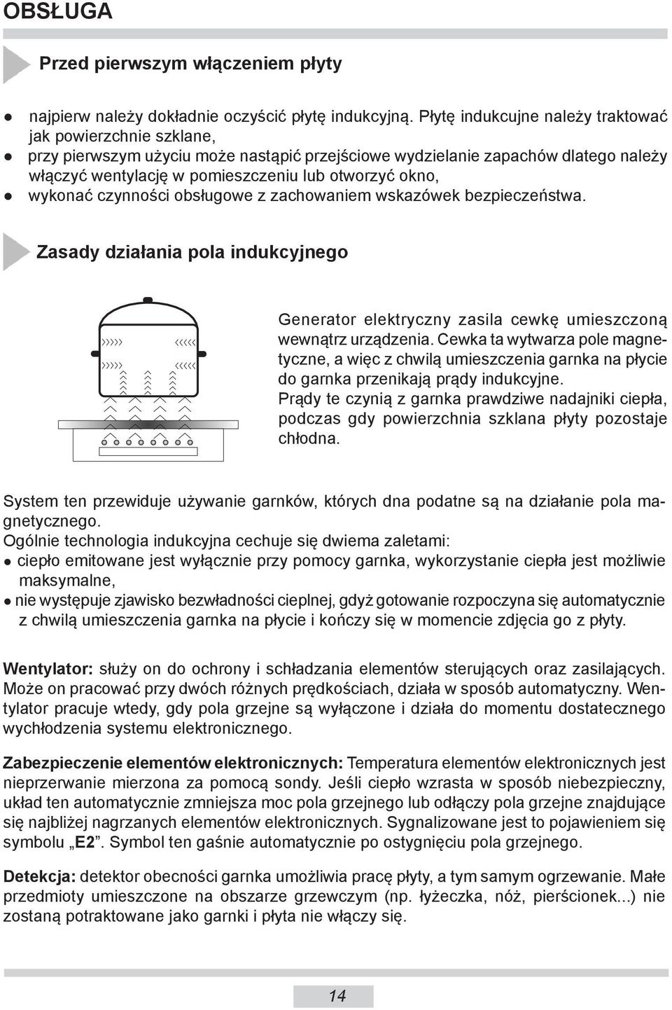 otworzyć okno, wykonać czynności ob słu go we z za cho wa niem wskazówek bezpieczeństwa. Zasady działania pola indukcyjnego Generator elektryczny zasila cewkę umieszczoną we wnątrz urządzenia.