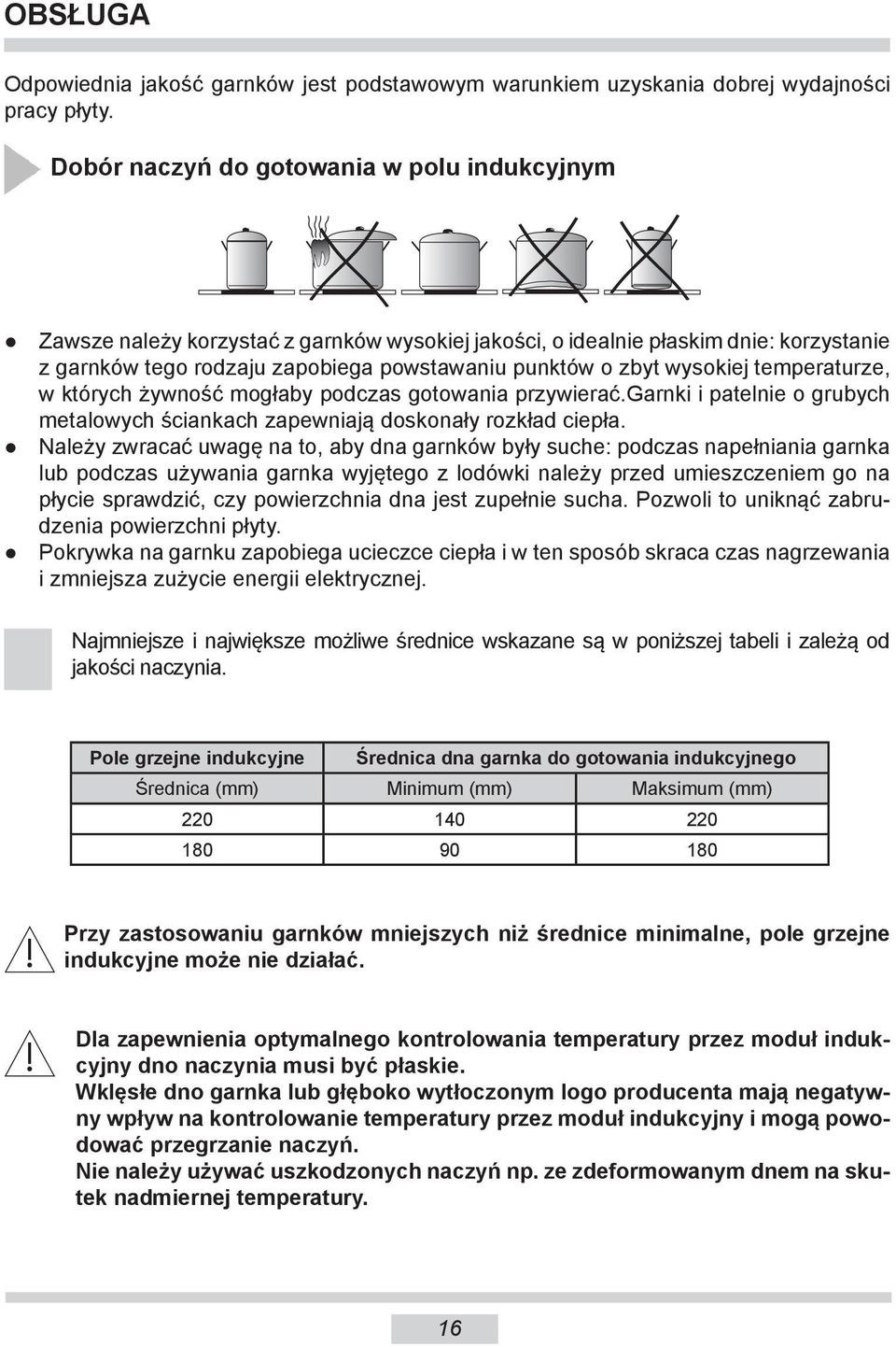 wysokiej tem pe ra tu rze, w których żywność mogłaby podczas gotowania przywierać.garnki i patelnie o grubych metalowych ściankach zapewniają doskonały rozkład ciepła.