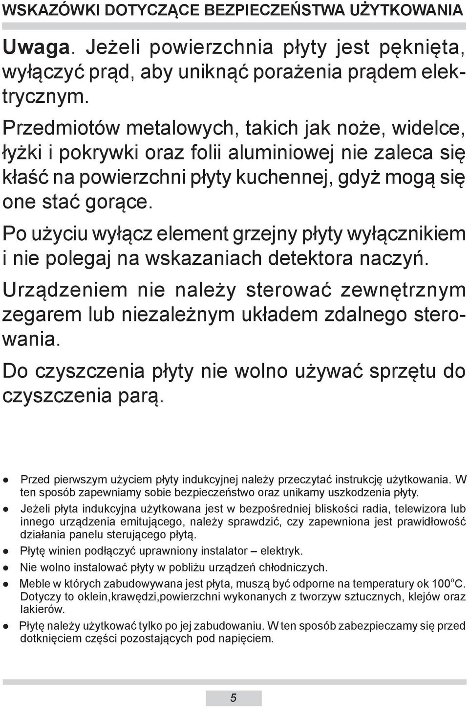 Po użyciu wyłącz element grzejny płyty wyłącznikiem i nie polegaj na wskazaniach detektora naczyń. Urządzeniem nie należy sterować zewnętrznym zegarem lub niezależnym układem zdalnego sterowania.