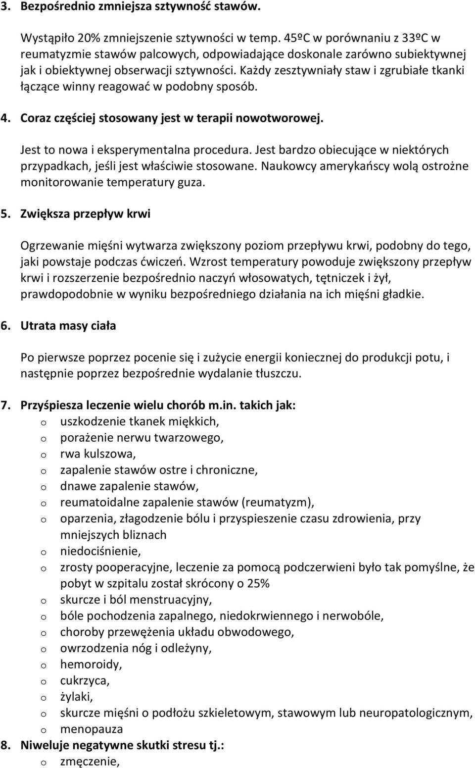 Każdy zesztywniały staw i zgrubiałe tkanki łączące winny reagować w podobny sposób. 4. Coraz częściej stosowany jest w terapii nowotworowej. Jest to nowa i eksperymentalna procedura.