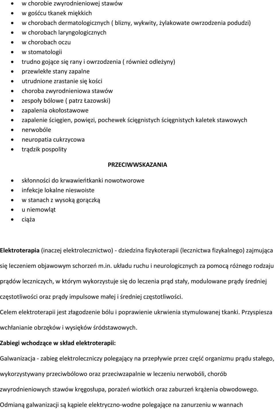 okołostawowe zapalenie ścięgien, powięzi, pochewek ścięgnistych ścięgnistych kaletek stawowych nerwobóle neuropatia cukrzycowa trądzik pospolity PRZECIWWSKAZANIA skłonności do krwawieńtkanki