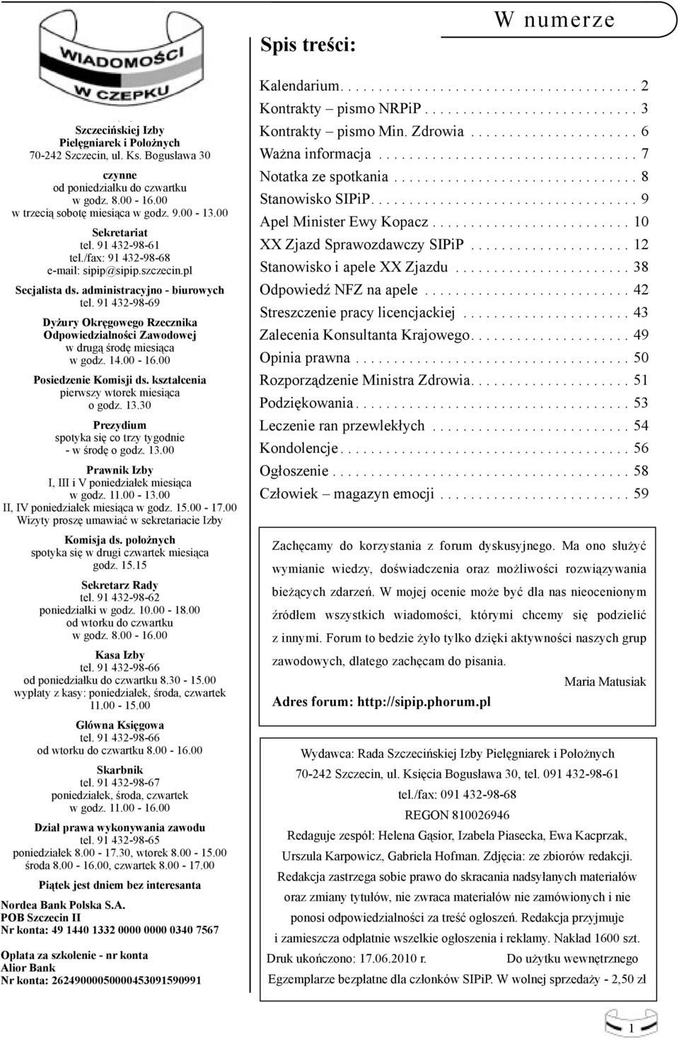 91 432-98-69 Dyżury Okręgowego Rzecznika Odpowiedzialności Zawodowej w drugą środę miesiąca w godz. 14.00-16.00 Posiedzenie Komisji ds. kształcenia pierwszy wtorek miesiąca o godz. 13.