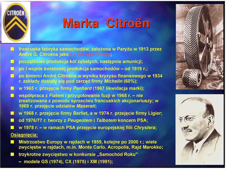 ; po śmierci André Citroëna w wyniku kryzysu finansowego w 1934 r. zakłady dostały się pod zarząd firmy Michelin (60%); w 1965 r.