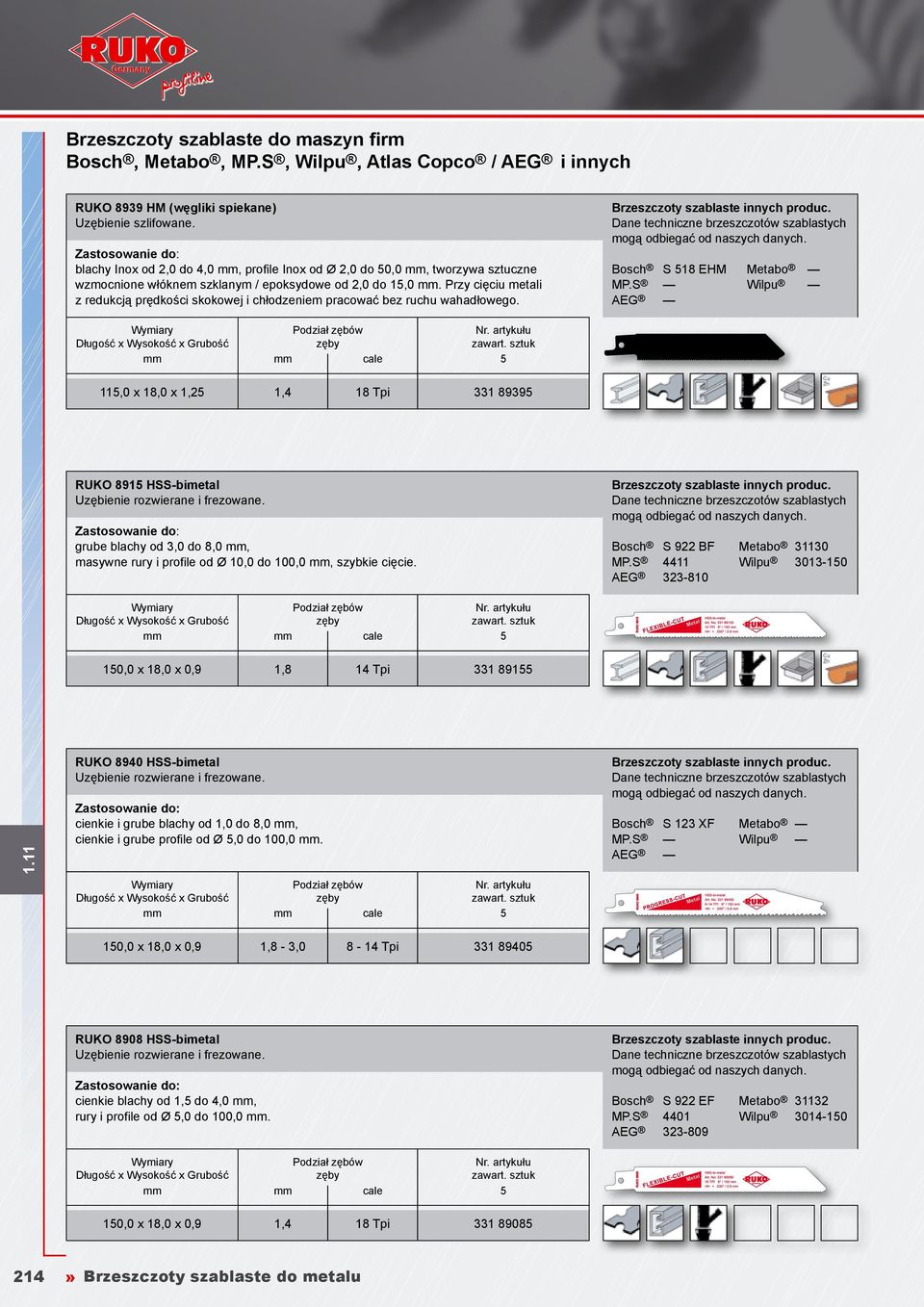 Przy cięciu metali z redukcją prędkości skokowej i chłodzeniem pracować bez ruchu wahadłowego. Bosch S 518 EHM Metabo MP.