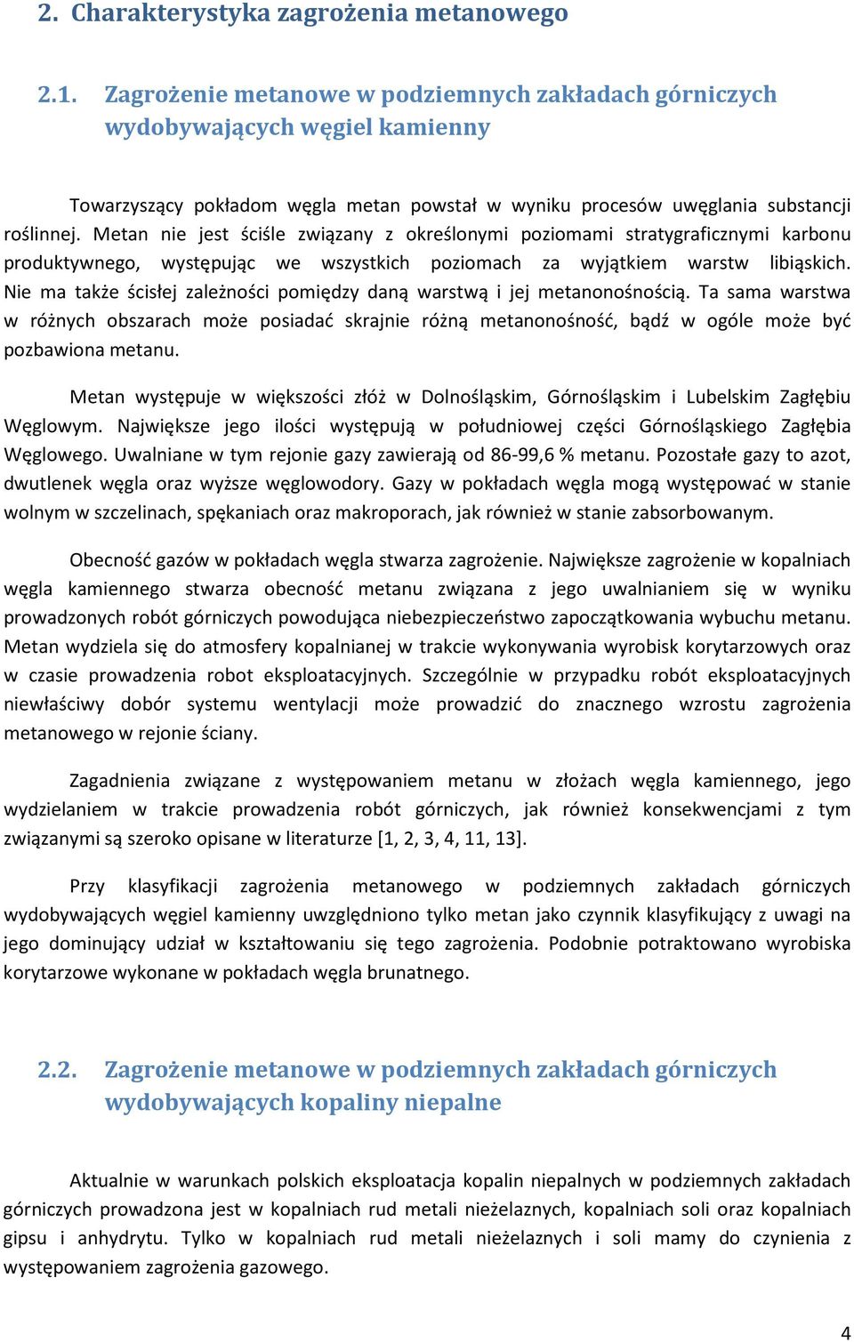 Metan nie jest ściśle związany z określonymi poziomami stratygraficznymi karbonu produktywnego, występując we wszystkich poziomach za wyjątkiem warstw libiąskich.