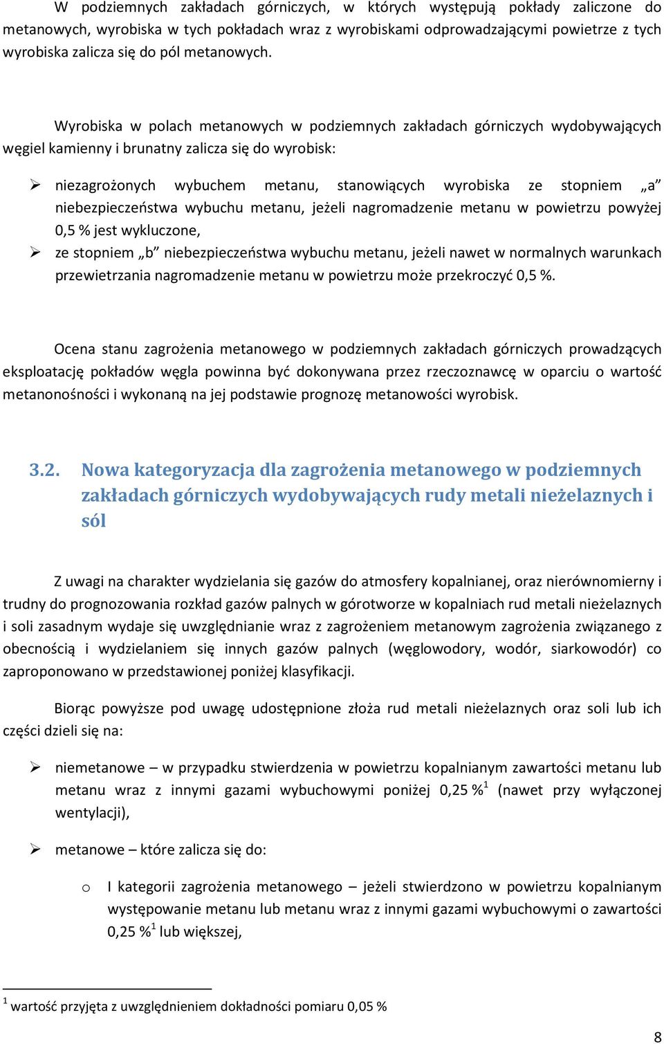 Wyrobiska w polach metanowych w podziemnych zakładach górniczych wydobywających węgiel kamienny i brunatny zalicza się do wyrobisk: niezagrożonych wybuchem metanu, stanowiących wyrobiska ze stopniem