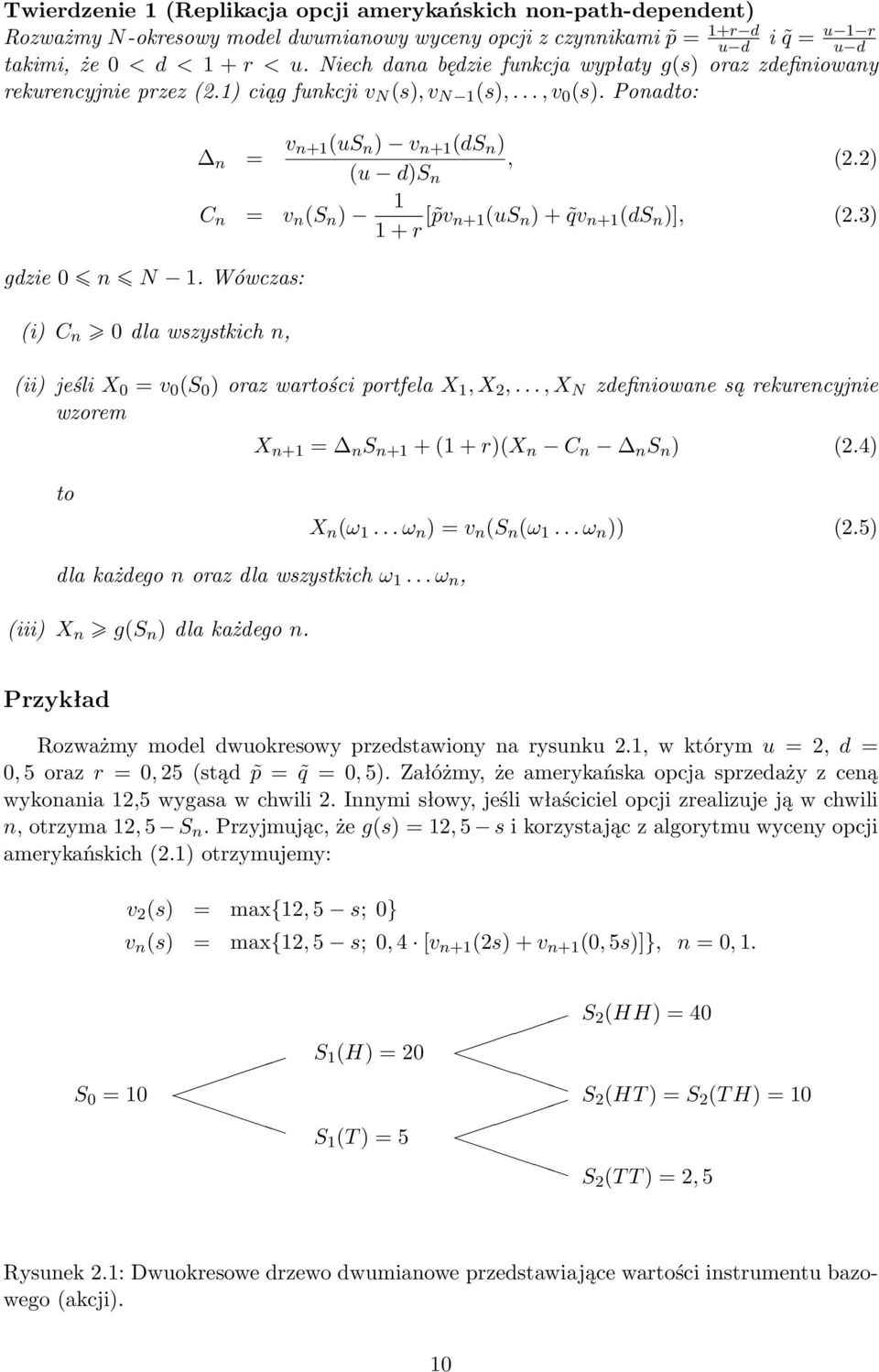 Wówczas: (i) C n 0 dla wszystkich n, n = v n+(us n ) v n+ (ds n ) (u d)s n, (2.2) C n = v n (S n ) + r [ pv n+(us n ) + qv n+ (ds n )], (2.