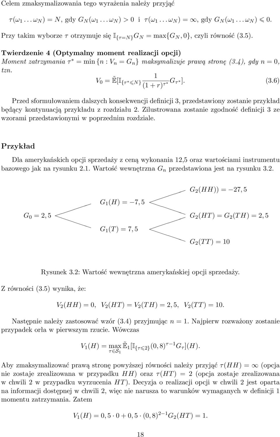 Twierdzenie 4 (Optymalny moment realizacji opcji) Moment zatrzymania τ = min {n : V n = G n } maksymalizuje prawą stronę (3.