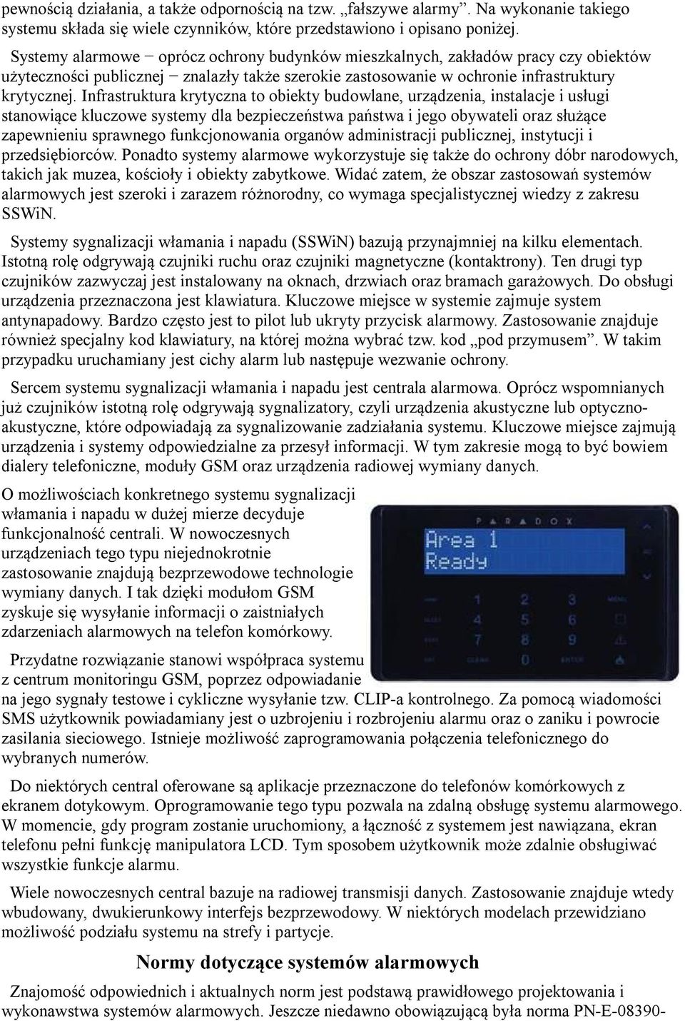 Infrastruktura krytyczna to obiekty budowlane, urządzenia, instalacje i usługi stanowiące kluczowe systemy dla bezpieczeństwa państwa i jego obywateli oraz służące zapewnieniu sprawnego