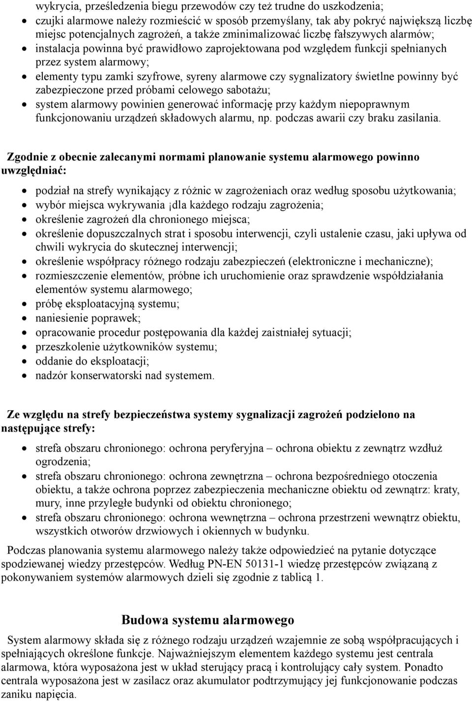 sygnalizatory świetlne powinny być zabezpieczone przed próbami celowego sabotażu; system alarmowy powinien generować informację przy każdym niepoprawnym funkcjonowaniu urządzeń składowych alarmu, np.