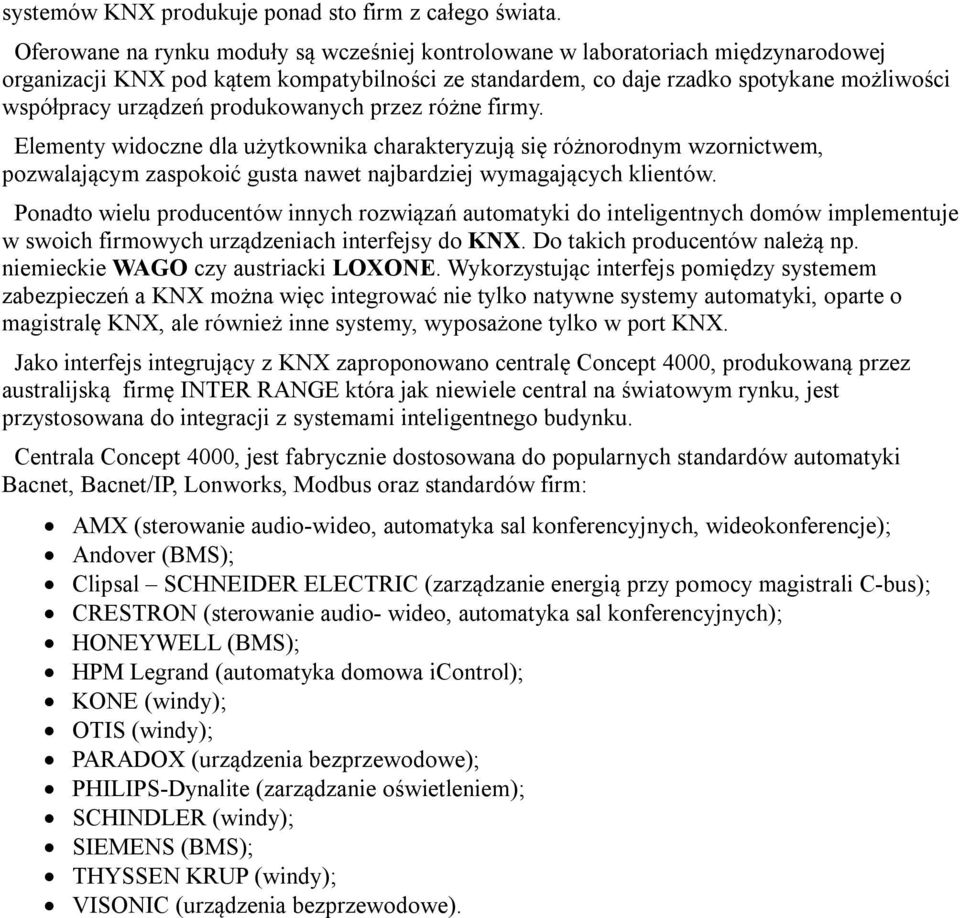 produkowanych przez różne firmy. Elementy widoczne dla użytkownika charakteryzują się różnorodnym wzornictwem, pozwalającym zaspokoić gusta nawet najbardziej wymagających klientów.