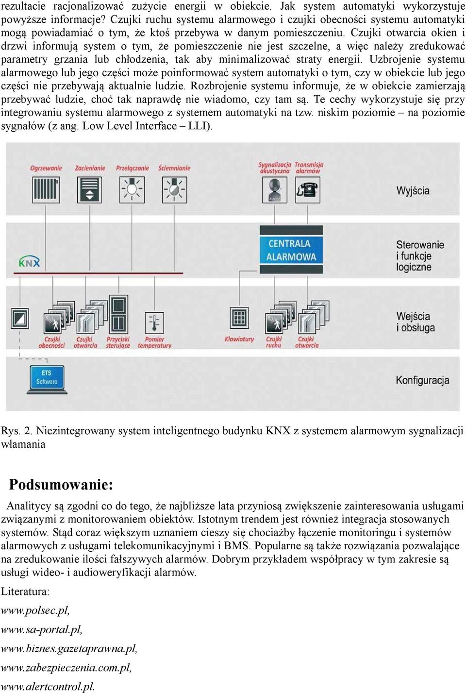 Czujki otwarcia okien i drzwi informują system o tym, że pomieszczenie nie jest szczelne, a więc należy zredukować parametry grzania lub chłodzenia, tak aby minimalizować straty energii.