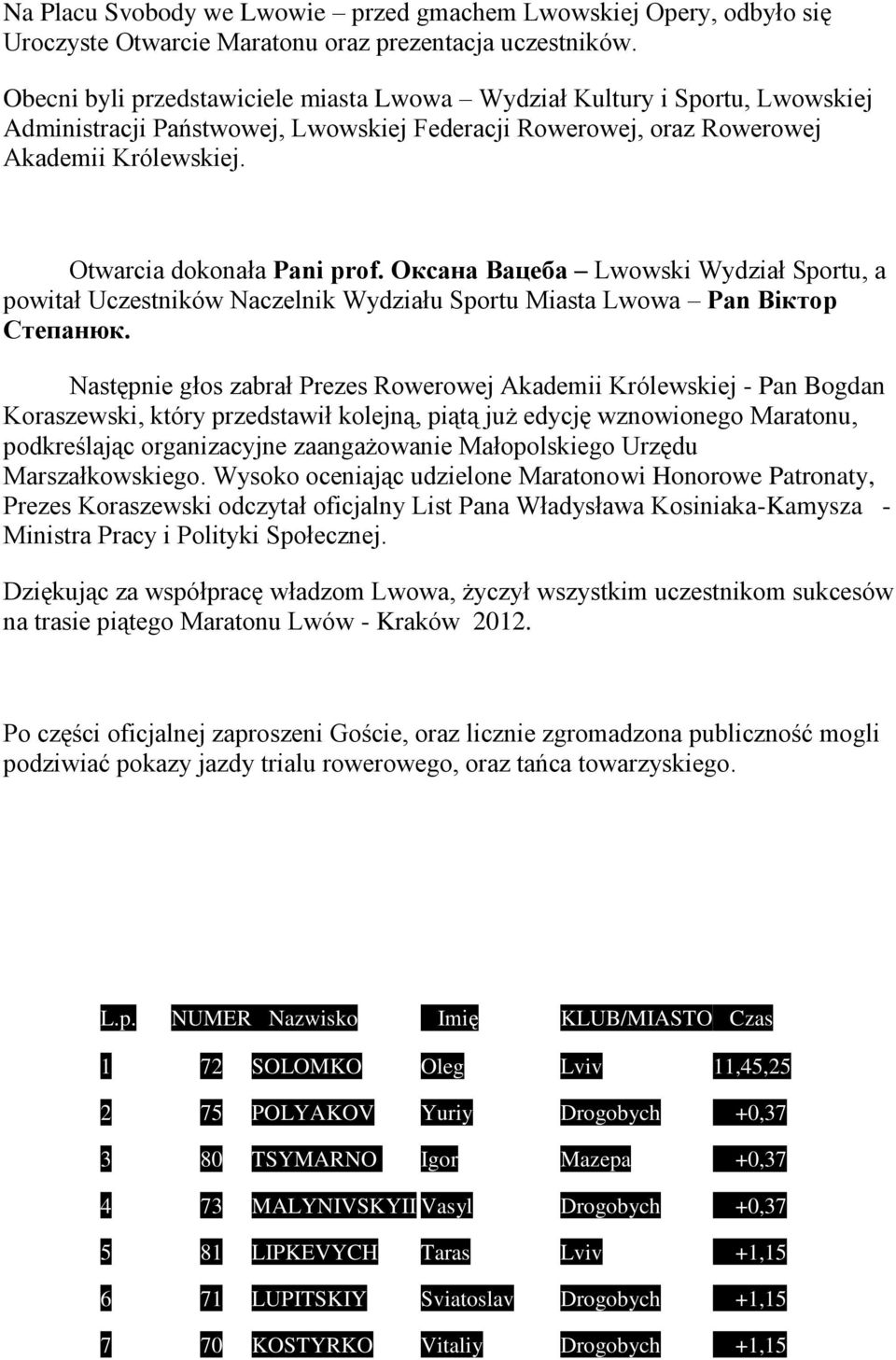 Оксана Вацеба Lwowski Wydział Sportu, a powitał Uczestników Naczelnik Wydziału Sportu Miasta Lwowa Pan Віктор Степанюк.