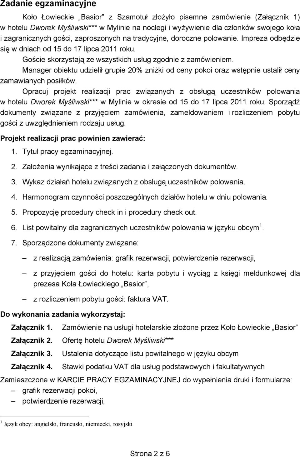 Manager obiektu udzielił grupie 20% zniżki od ceny pokoi oraz wstępnie ustalił ceny zamawianych posiłków.