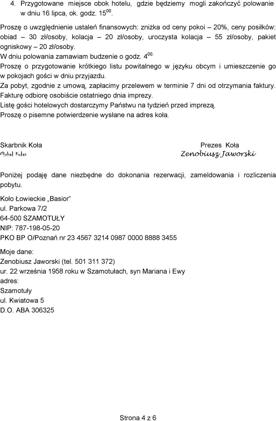 W dniu polowania zamawiam budzenie o godz. 4 00. Proszę o przygotowanie krótkiego listu powitalnego w języku obcym i umieszczenie go w pokojach gości w dniu przyjazdu.