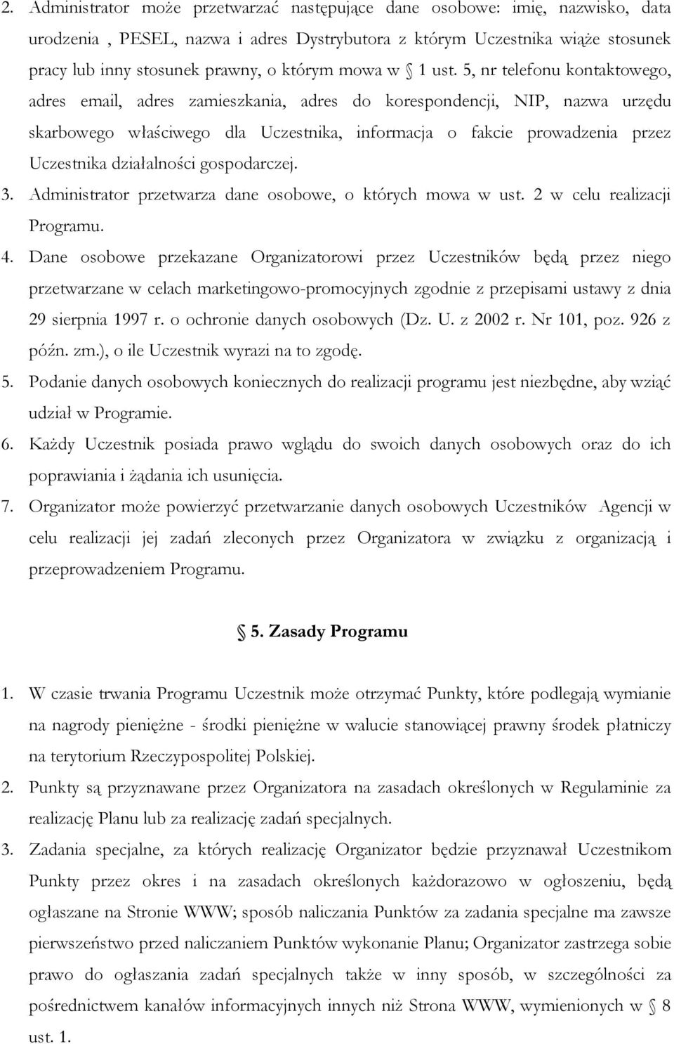 5, nr telefonu kontaktowego, adres email, adres zamieszkania, adres do korespondencji, NIP, nazwa urzędu skarbowego właściwego dla Uczestnika, informacja o fakcie prowadzenia przez Uczestnika