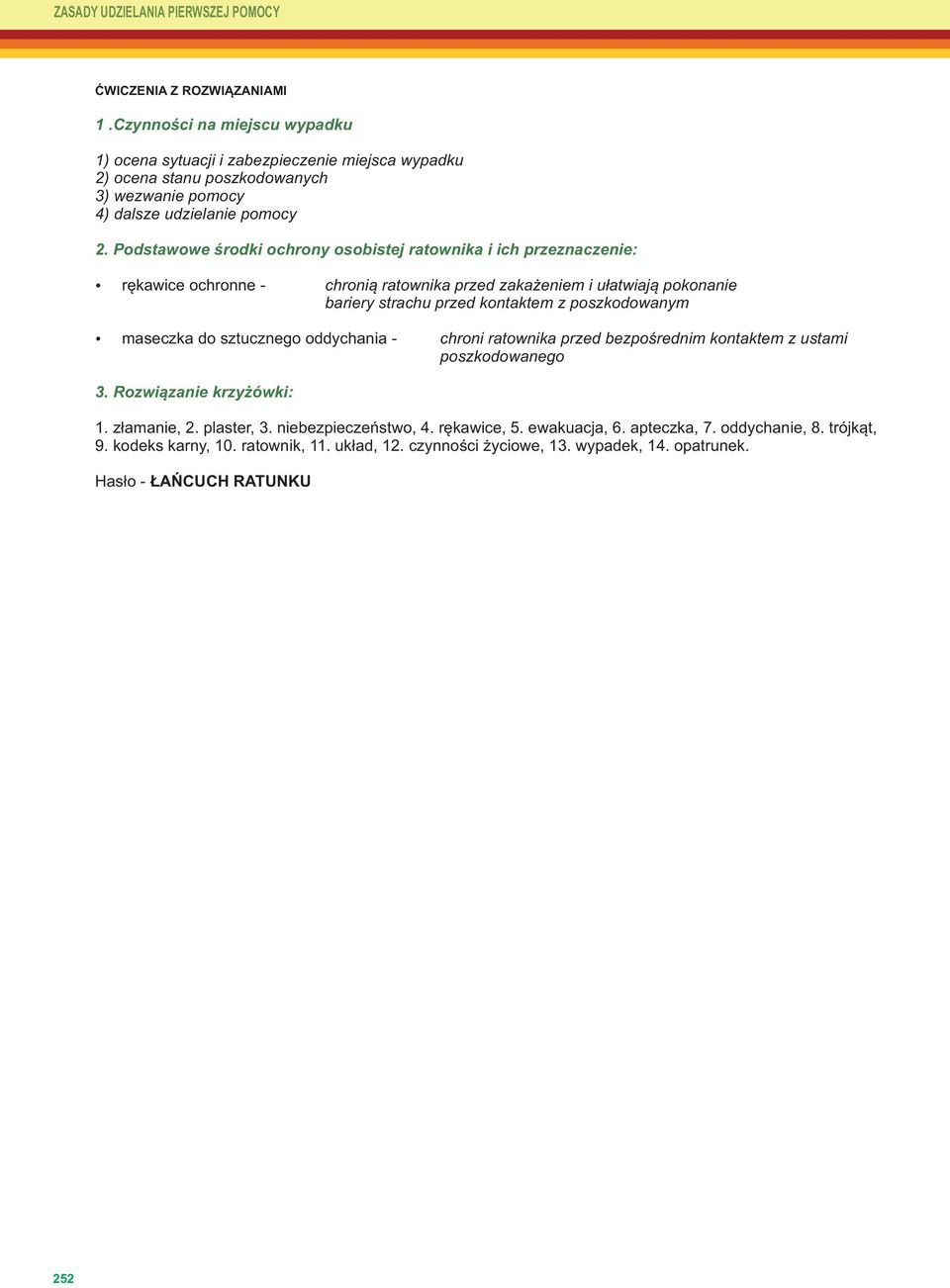 Podstawowe środki ochrony osobistej ratownika i ich przeznaczenie: rękawice ochronne - chronią ratownika przed zakażeniem i ułatwiają pokonanie bariery strachu przed kontaktem z poszkodowanym