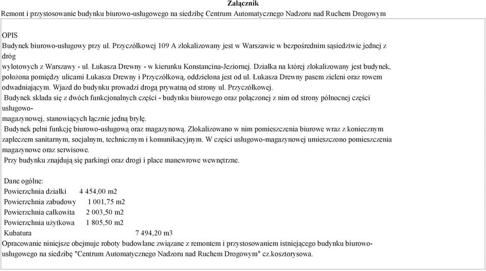 Łukasza Drewny pasem zieleni oraz rowem odwadniajcym. Wjazd do budynku prowadzi drog prywatn od strony ul. Przyczółkowej.