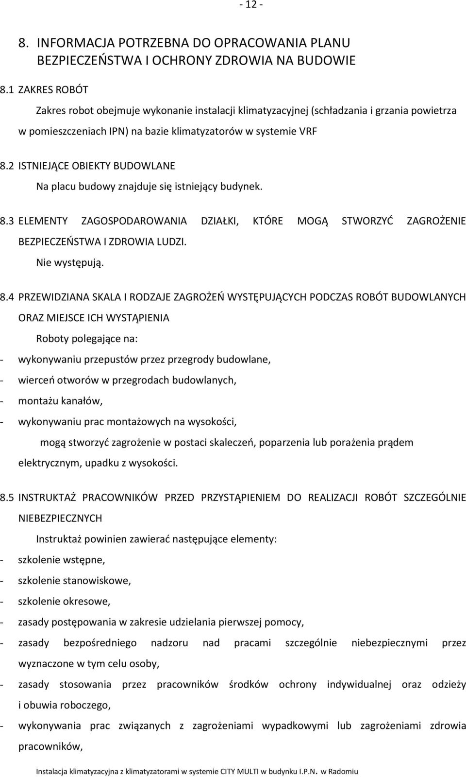 2 ISTNIEJĄCE OBIEKTY BUDOWLANE Na placu budowy znajduje się istniejący budynek. 8.