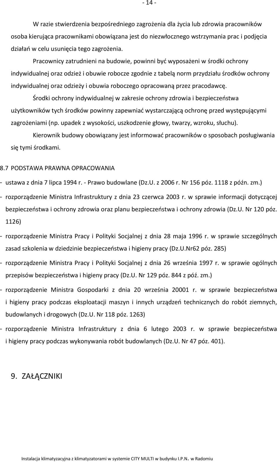 Pracownicy zatrudnieni na budowie, powinni być wyposażeni w środki ochrony indywidualnej oraz odzież i obuwie robocze zgodnie z tabelą norm przydziału środków ochrony indywidualnej oraz odzieży i