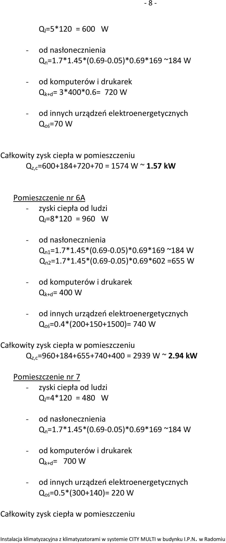 69-0.05)*0.69*169 ~184 W Q n2 =1.7*1.45*(0.69-0.05)*0.69*602 =655 W Q k+d = 400 W Q oś =0.