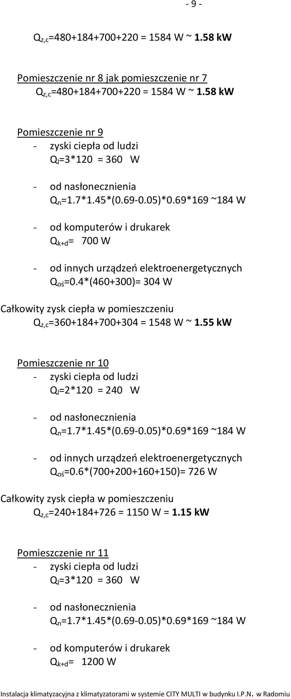 4*(460+300)= 304 W Q z,c =360+184+700+304 = 1548 W ~ 1.55 kw Pomieszczenie nr 10 Q l =2*120 = 240 W Q n =1.7*1.45*(0.69-0.05)*0.