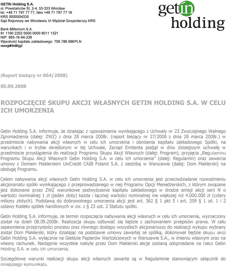 CJI WŁASNYCH GETIN HOLDING S.A. W CELU ICH UMORZENIA Getin Holding S.A. informuje, że działając z upoważnienia wynikającego z Uchwały nr 23 Zwyczajnego Walnego Zgromadzenia (dalej: ZWZ) z dnia 28 marca 2008r.