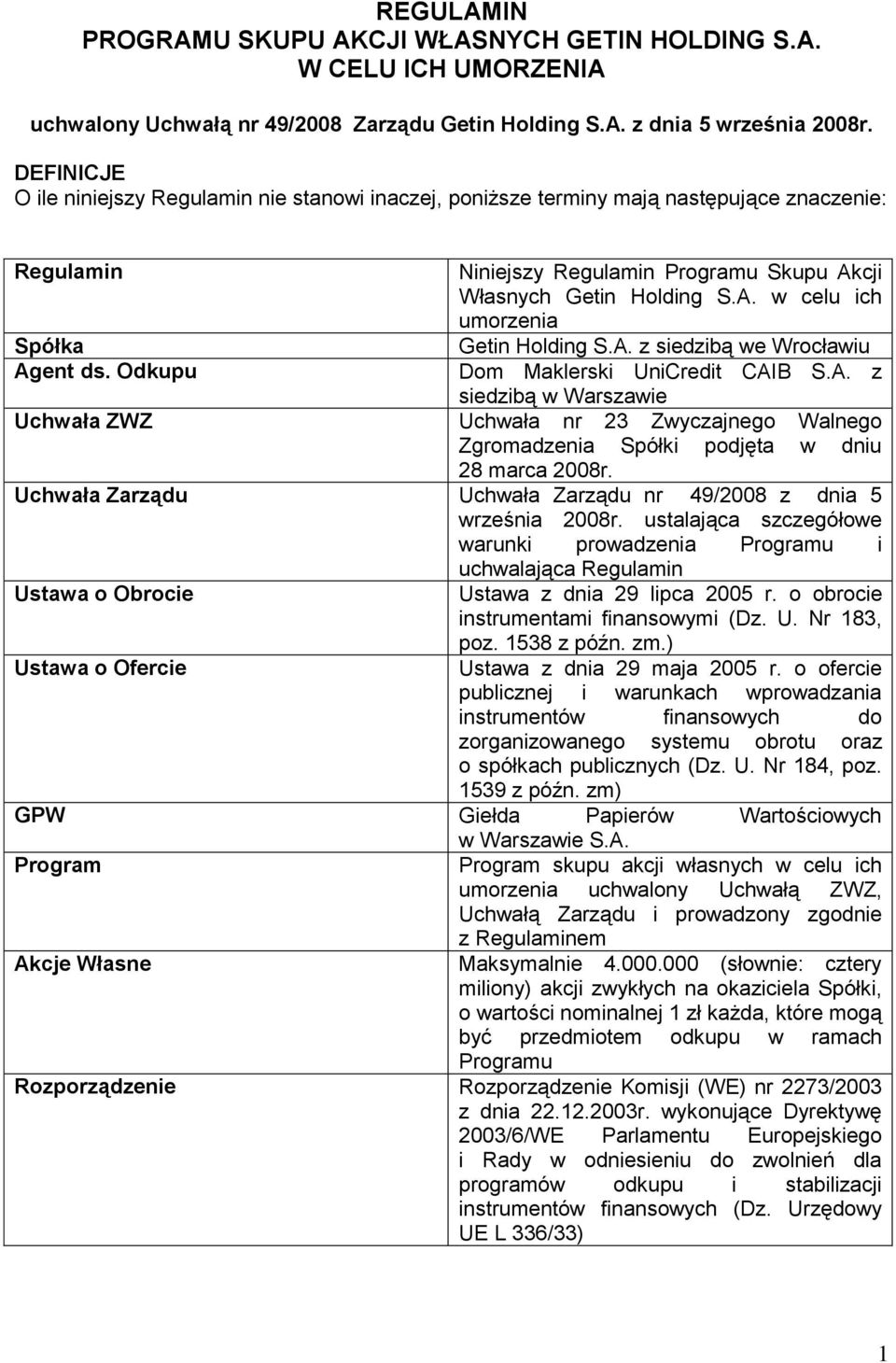 A. z siedzibą we Wrocławiu Agent ds. Odkupu Dom Maklerski UniCredit CAIB S.A. z siedzibą w Warszawie Uchwała ZWZ Uchwała nr 23 Zwyczajnego Walnego Zgromadzenia Spółki podjęta w dniu 28 marca 2008r.