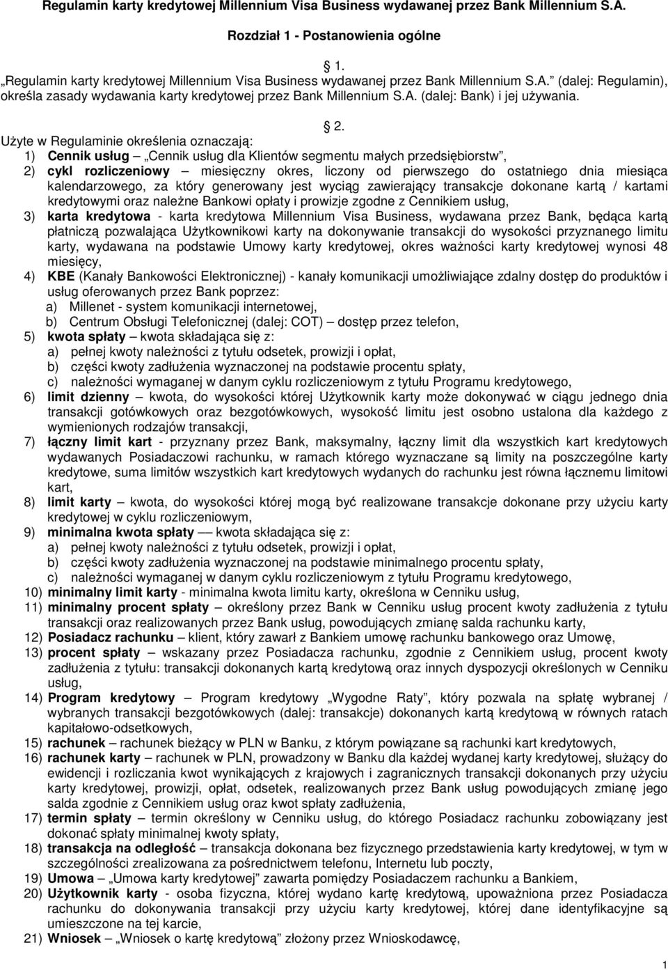 2. UŜyte w Regulaminie określenia oznaczają: 1) Cennik usług Cennik usług dla Klientów segmentu małych przedsiębiorstw, 2) cykl rozliczeniowy miesięczny okres, liczony od pierwszego do ostatniego