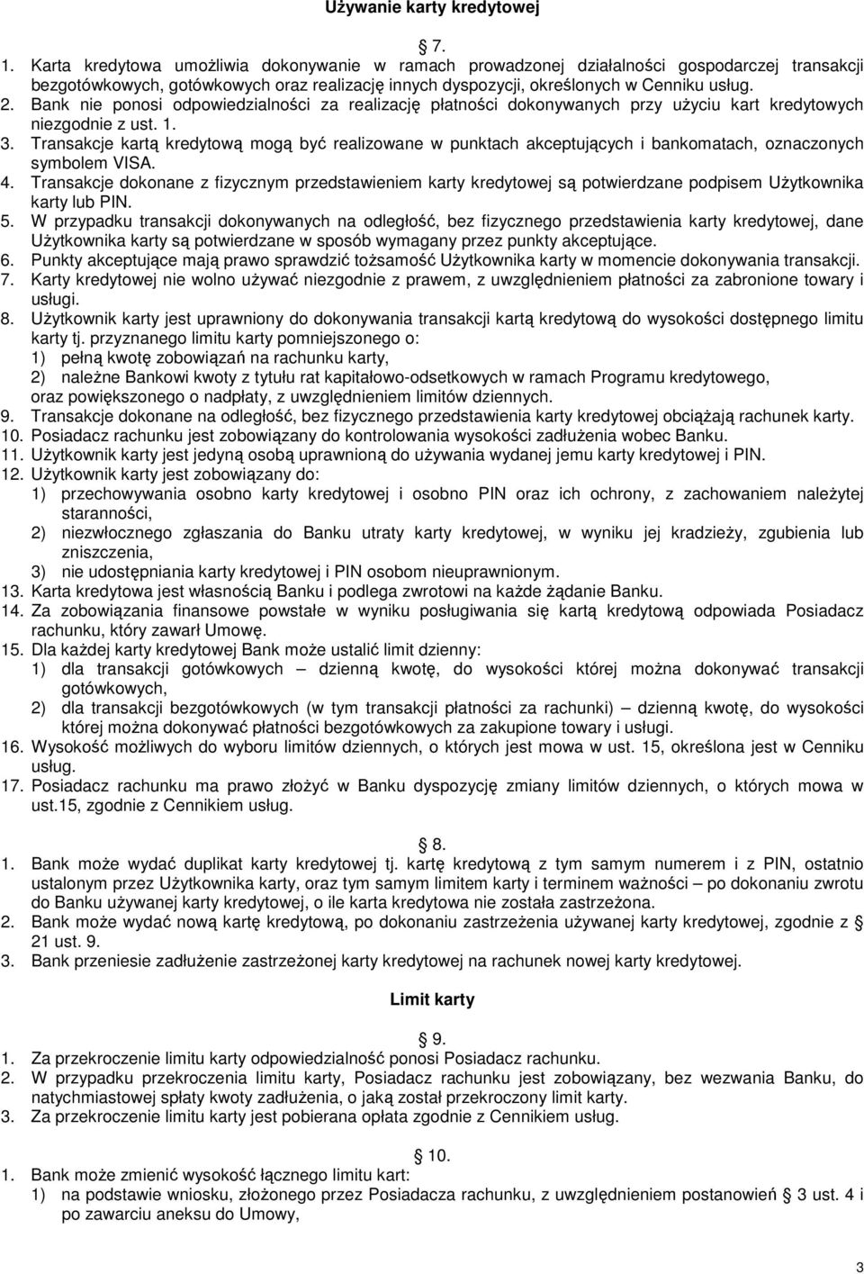 Bank nie ponosi odpowiedzialności za realizację płatności dokonywanych przy uŝyciu kart kredytowych niezgodnie z ust. 1. 3.