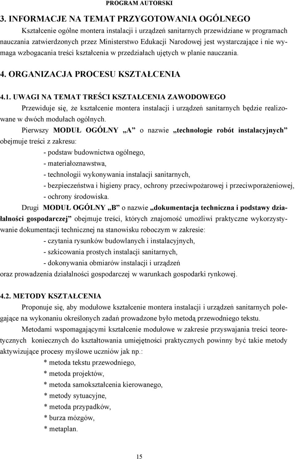 UWAGI NA TEMAT TREŚCI KSZTAŁCENIA ZAWODOWEGO Przewiduje się, że kształcenie montera instalacji i urządzeń sanitarnych będzie realizowane w dwóch modułach ogólnych.