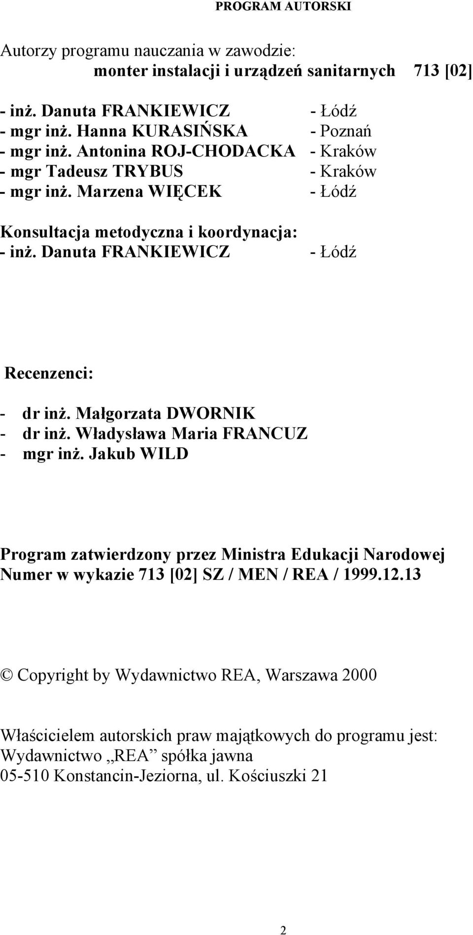 Danuta FRANKIEWICZ - Łódź Recenzenci: - dr inż. Małgorzata DWORNIK - dr inż. Władysława Maria FRANCUZ - mgr inż.