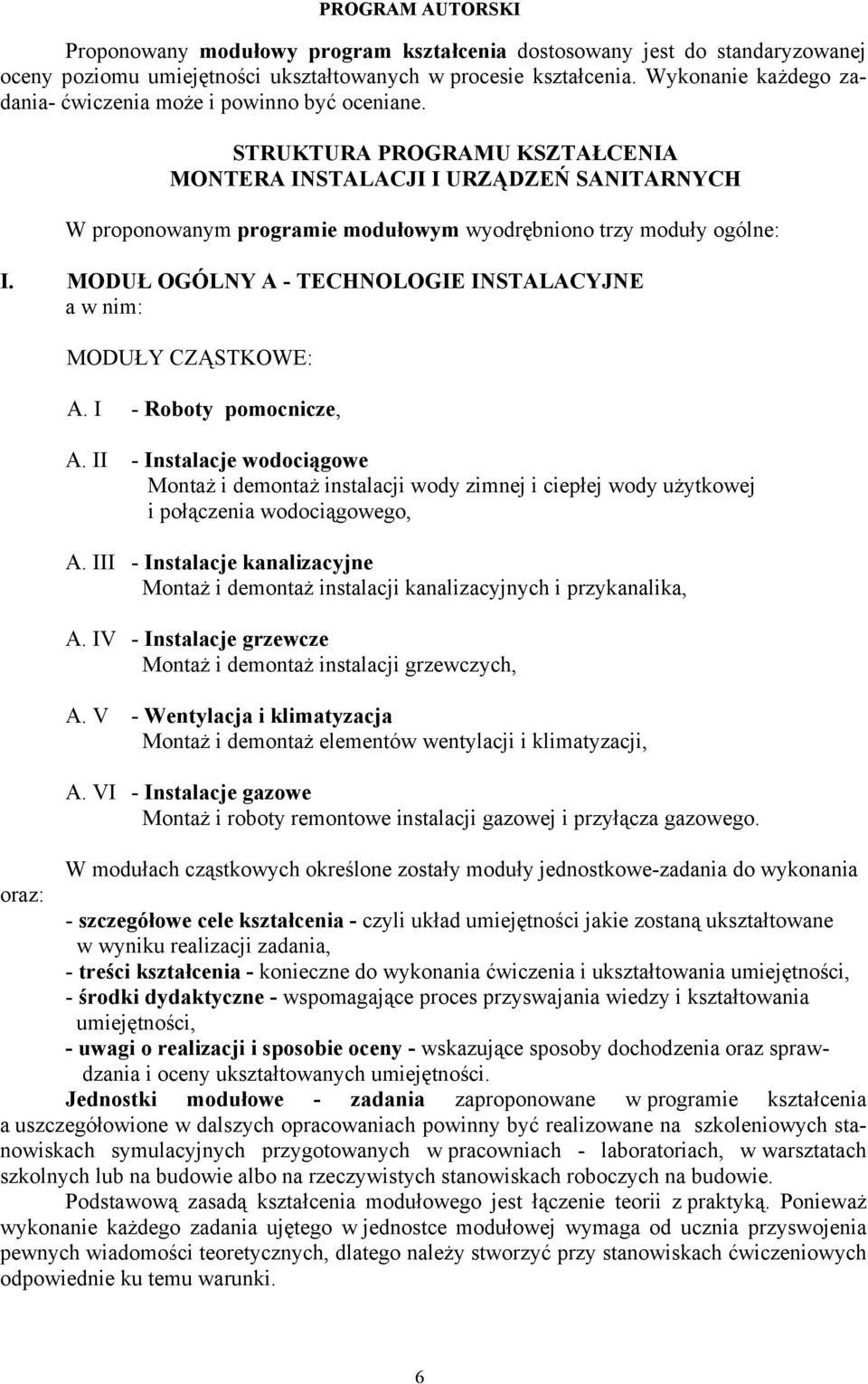 STRUKTURA PROGRAMU KSZTAŁCENIA MONTERA INSTALACJI I URZĄDZEŃ SANITARNYCH W proponowanym programie modułowym wyodrębniono trzy moduły ogólne: I.