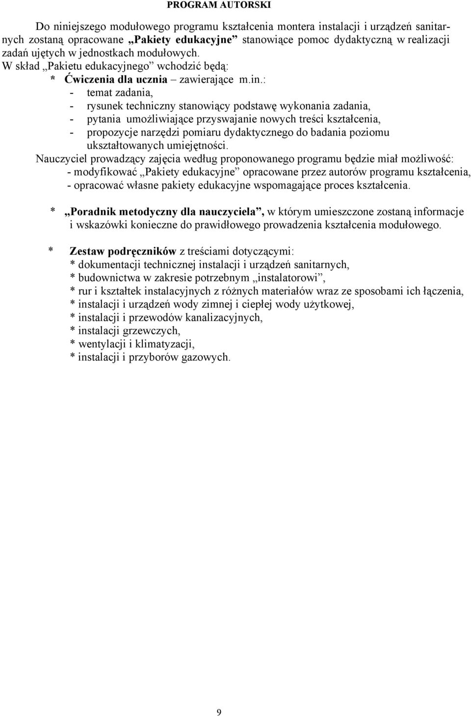 : - temat zadania, - rysunek techniczny stanowiący podstawę wykonania zadania, - pytania umożliwiające przyswajanie nowych treści kształcenia, - propozycje narzędzi pomiaru dydaktycznego do badania