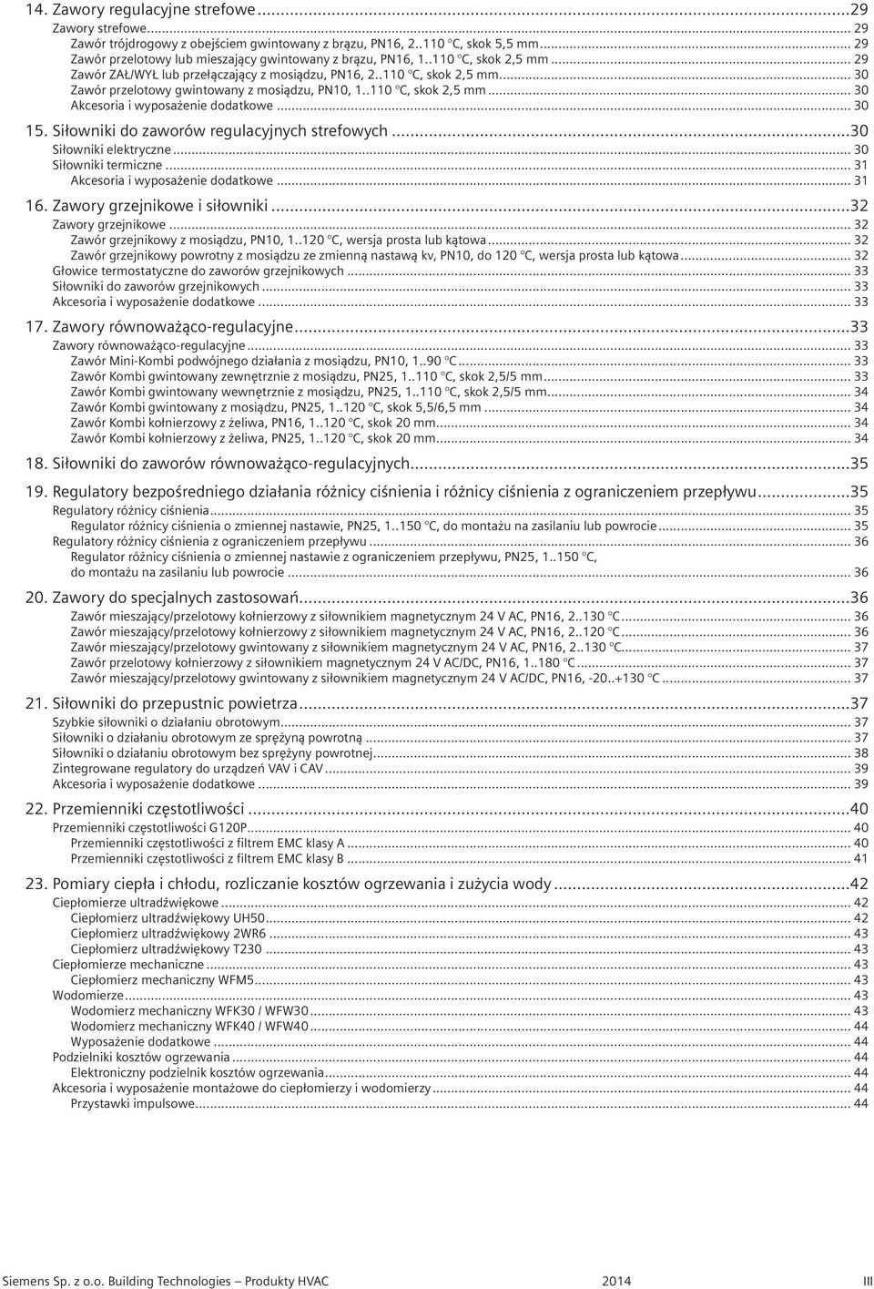 .110 C, skok 2,5 mm... 30 Akcesoria i wyposażenie dodatkowe... 30 15. Siłowniki do zaworów regulacyjnych strefowych...30 Siłowniki elektryczne... 30 Siłowniki termiczne.