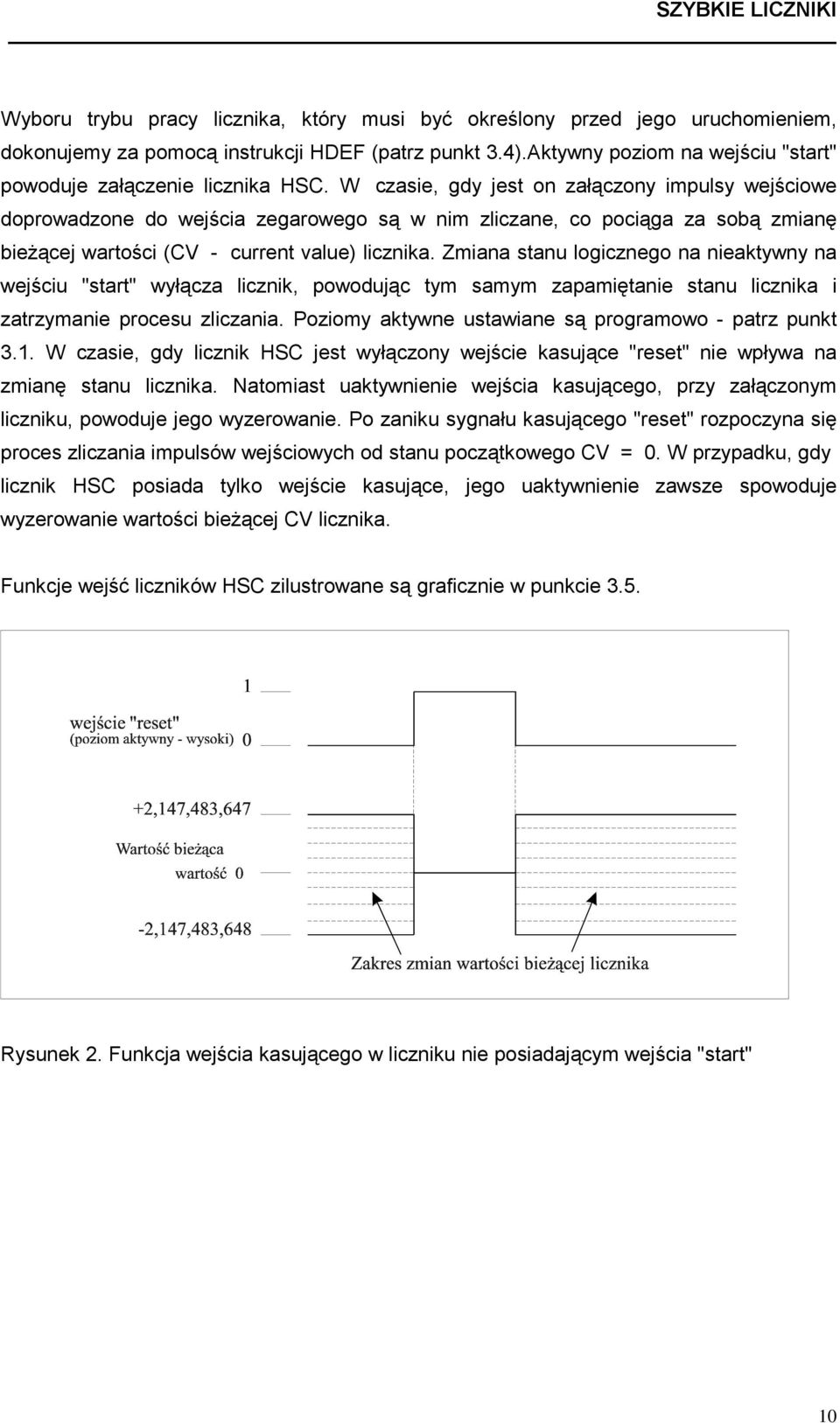 W czasie, gdy jest on załączony impulsy wejściowe doprowadzone do wejścia zegarowego są w nim zliczane, co pociąga za sobą zmianę bieżącej wartości (CV - current value) licznika.