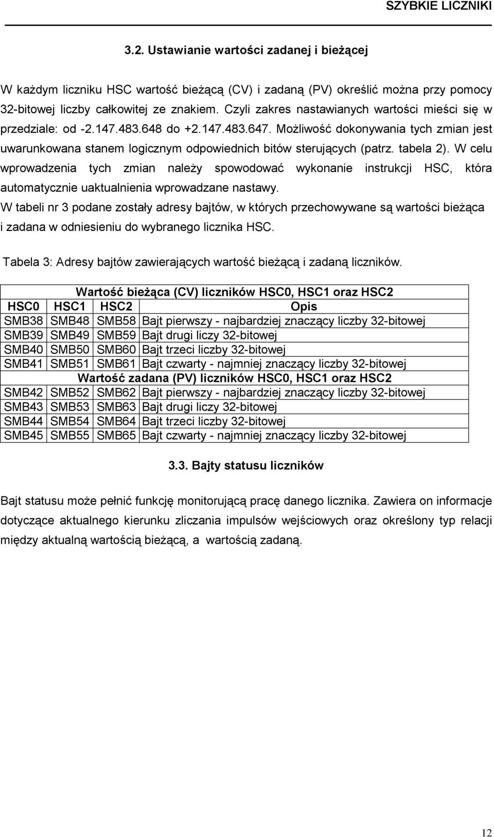 Możliwość dokonywania tych zmian jest uwarunkowana stanem logicznym odpowiednich bitów sterujących (patrz. tabela 2).