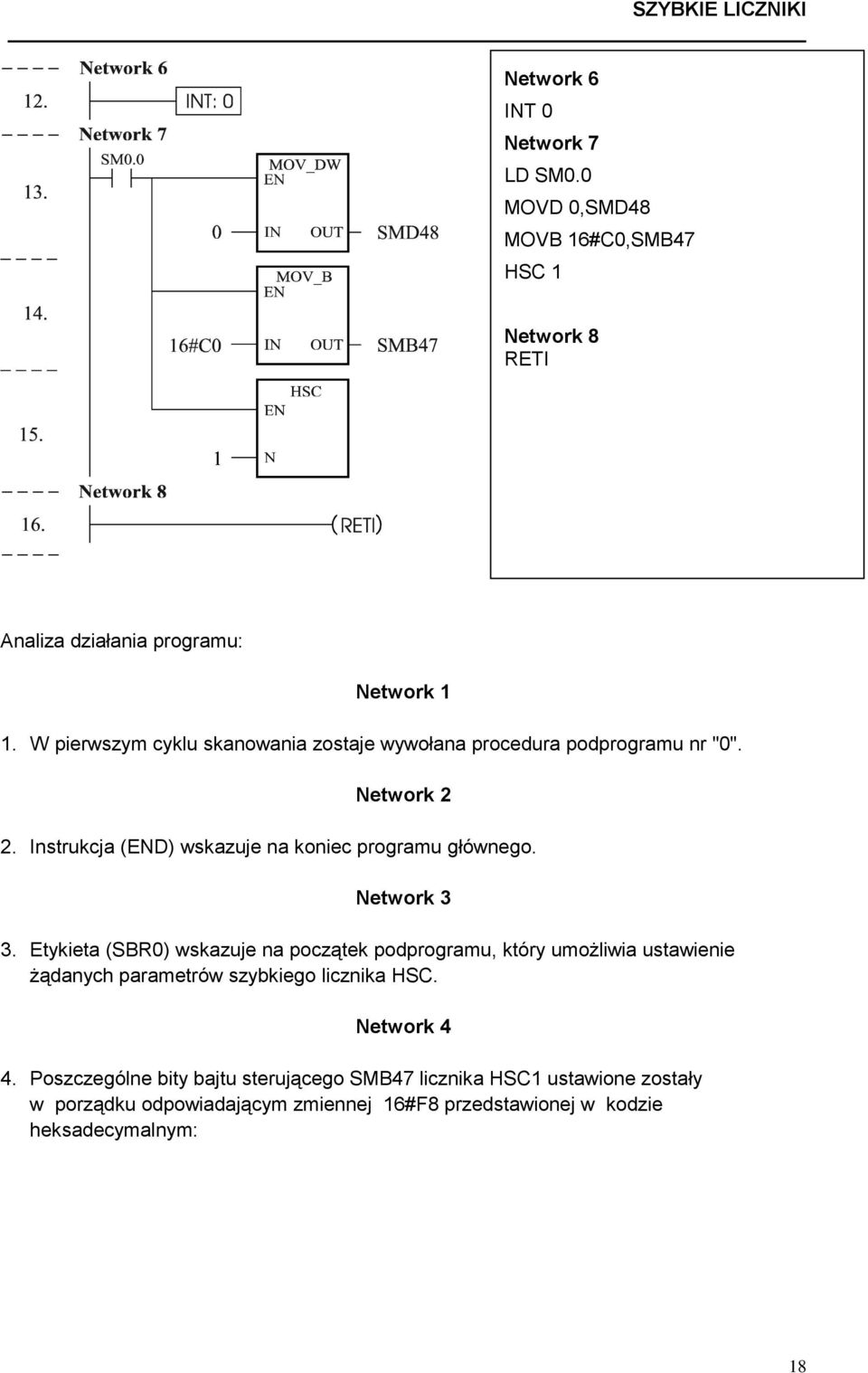 Network 3 3. Etykieta (SBR0) wskazuje na początek podprogramu, który umożliwia ustawienie żądanych parametrów szybkiego licznika HSC.