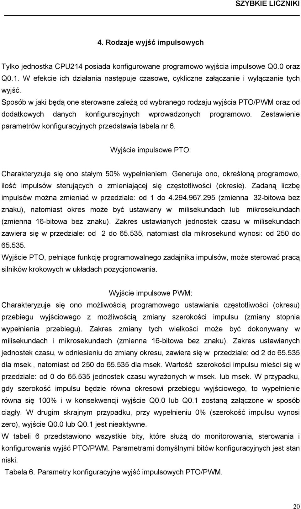 Zestawienie parametrów konfiguracyjnych przedstawia tabela nr 6. Wyjście impulsowe PTO: Charakteryzuje się ono stałym 50% wypełnieniem.