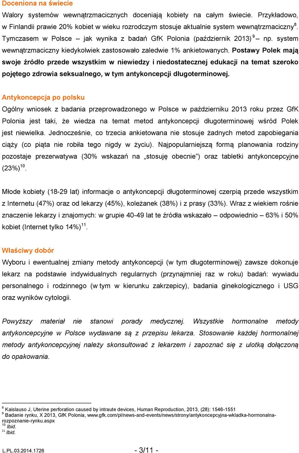 Postawy Polek mają swoje źródło przede wszystkim w niewiedzy i niedostatecznej edukacji na temat szeroko pojętego zdrowia seksualnego, w tym antykoncepcji długoterminowej.