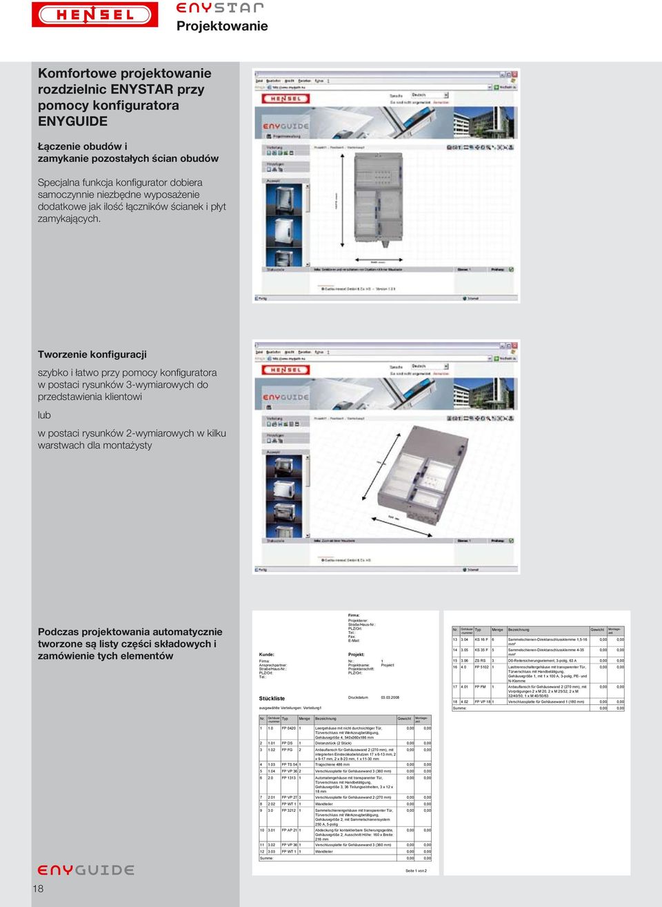 Tworzenie konfiguracji szybko i łatwo przy pomocy konfiguratora w postaci rysunków 3-wymiarowych do przedstawienia klientowi lub w postaci rysunków 2-wymiarowych w kilku warstwach dla montażysty