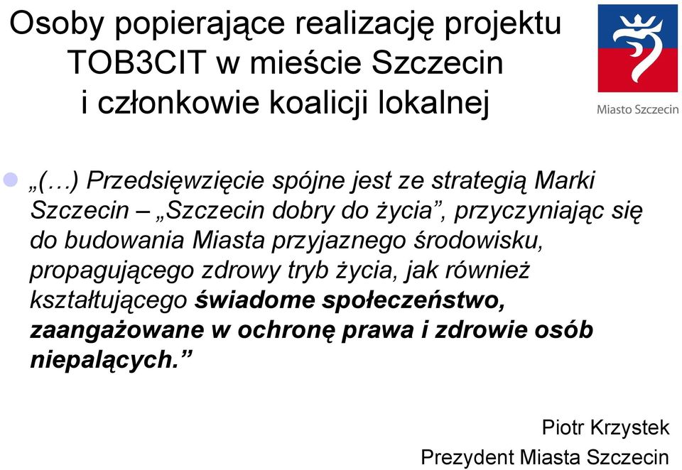 budowania Miasta przyjaznego środowisku, propagującego zdrowy tryb życia, jak również kształtującego