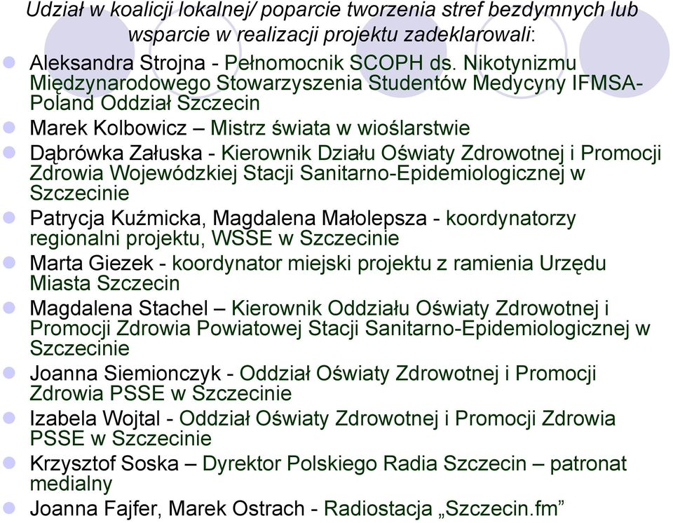 Promocji Zdrowia Wojewódzkiej Stacji Sanitarno-Epidemiologicznej w Szczecinie Patrycja Kuźmicka, Magdalena Małolepsza - koordynatorzy regionalni projektu, WSSE w Szczecinie Marta Giezek - koordynator