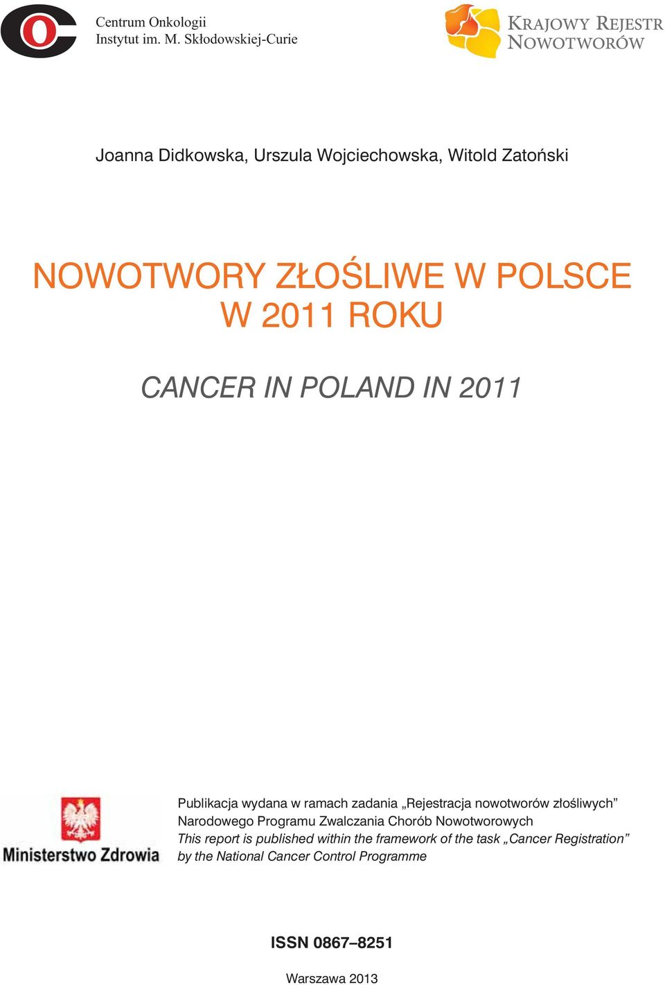 ROKU CANCER IN POLAND IN 2011 Publikacja wydana w ramach zadania Rejestracja nowotworów złośliwych Narodowego