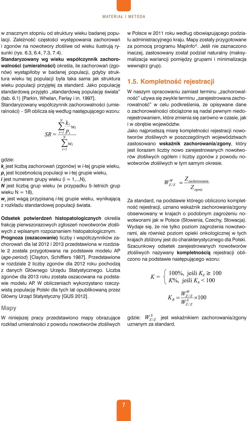 struktura wieku populacji przyjętej za standard. Jako populację standardową przyjęto standardową populację świata (tab. 6.1) [Parkin, Whelan, Ferlay i in. 1997].