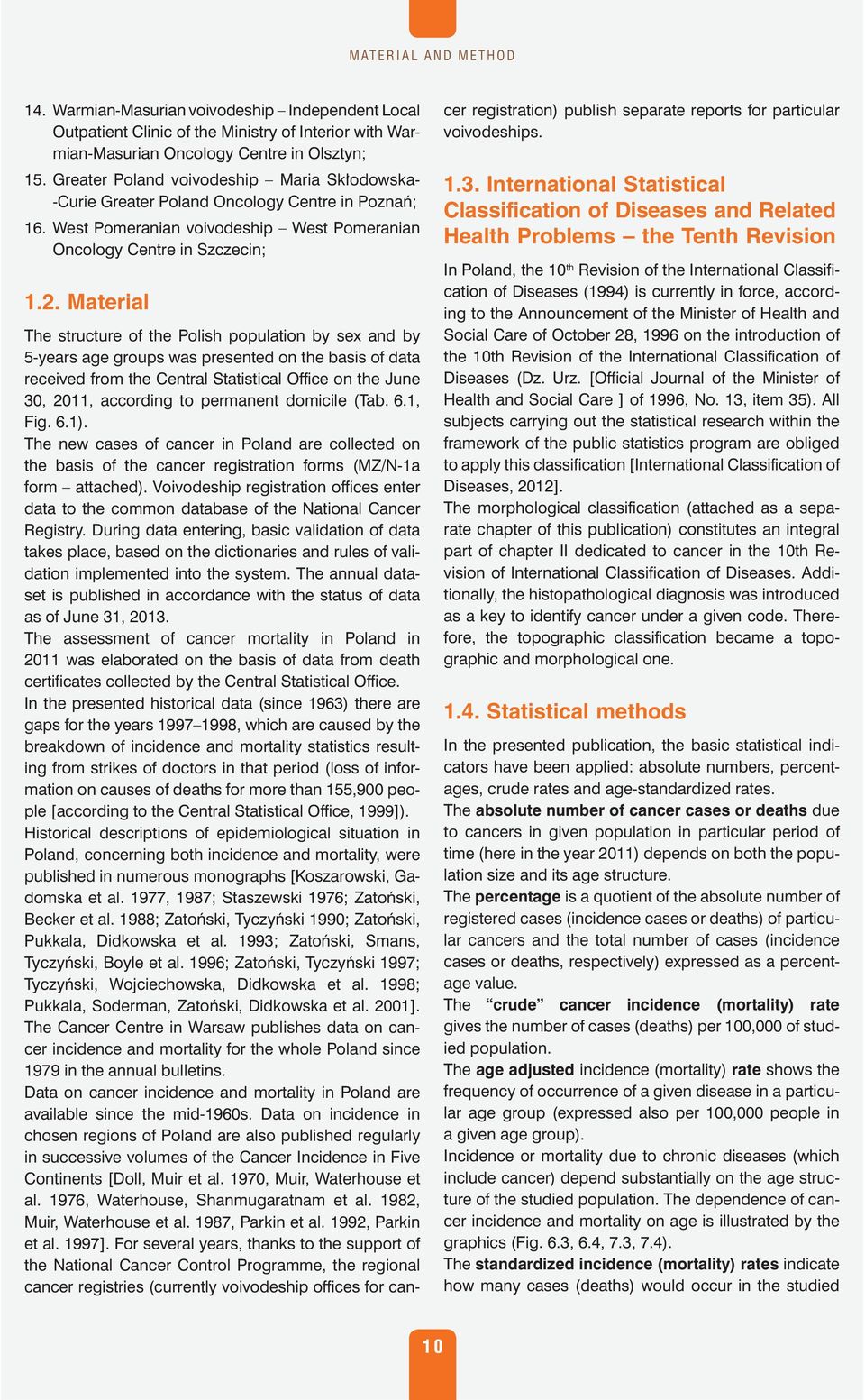 Material The structure of the Polish population by sex and by 5-years age groups was presented on the basis of data received from the Central Statistical Office on the June 30, 2011, according to