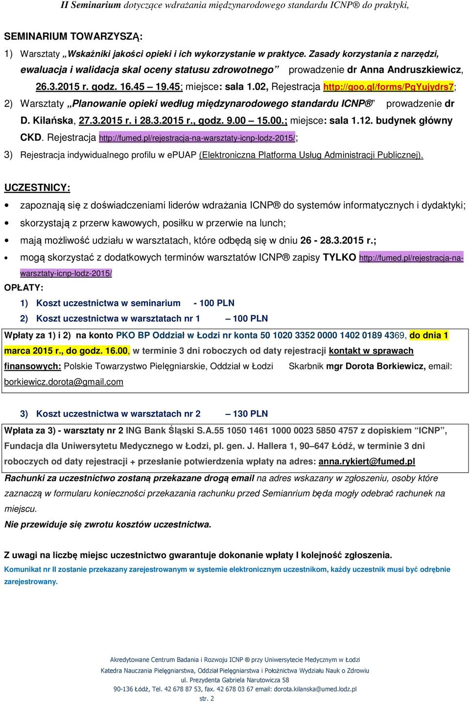 gl/forms/pgyujydrs7; 2) Warsztaty Planowanie opieki według międzynarodowego standardu ICNP prowadzenie dr D. Kilańska, 27.3.2015 r. i 28.3.2015 r., godz. 9.00 15.00.; miejsce: sala 1.12.